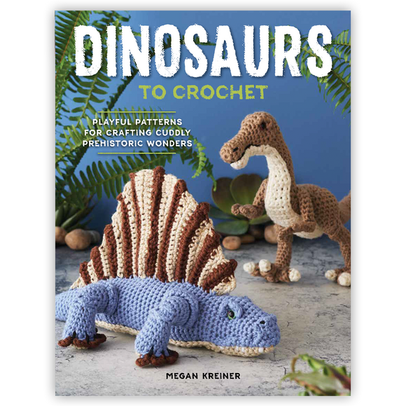 Dinosaurs to Crochet: Playful Patterns for Crafting Cuddly Prehistoric Wonders