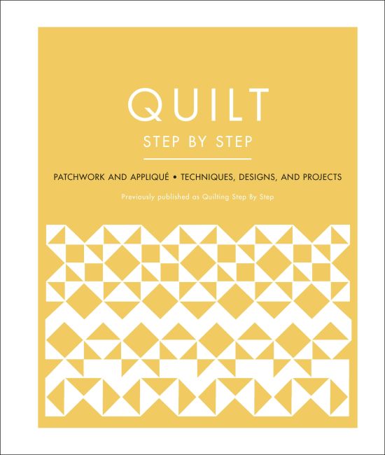 Quilt Step by Step: Patchwork and Appliqué - Techniques, Designs, and Projects