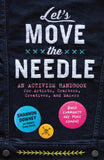 Let's Move the Needle: An Activism Handbook for Artists, Crafters, Creatives and Makers