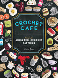 Crochet Cafe: Recipes for Amiguri Crochet Patterns