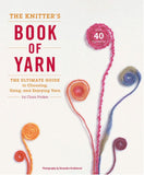 The Knitter's Book of Yarn: The Ultimate Guide to Choosing, Using, and Enjoying Yarn