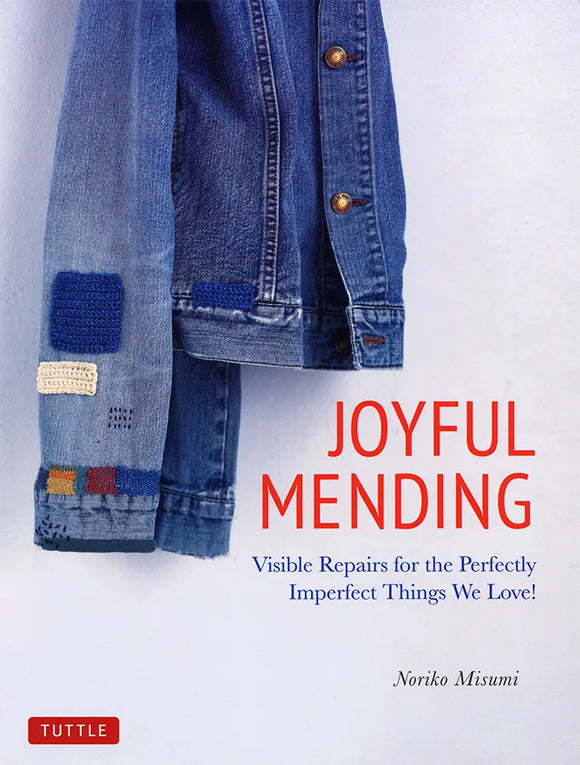 Joyful Mending: Visible Repairs for the Perfectly Imperfect Things We Love